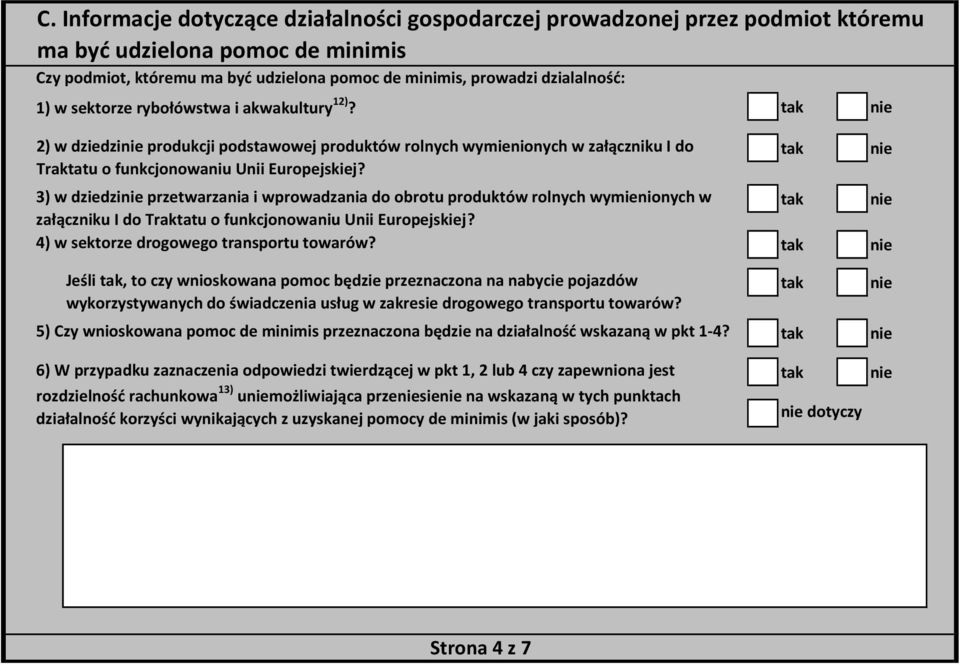 3) w dziedzi przetwarzania i wprowadzania do obrotu produktów rolnych wymienionych w załączniku I do Traktatu o funkcjonowaniu Unii Europejskiej? 4) w sektorze drogowego transportu towarów?