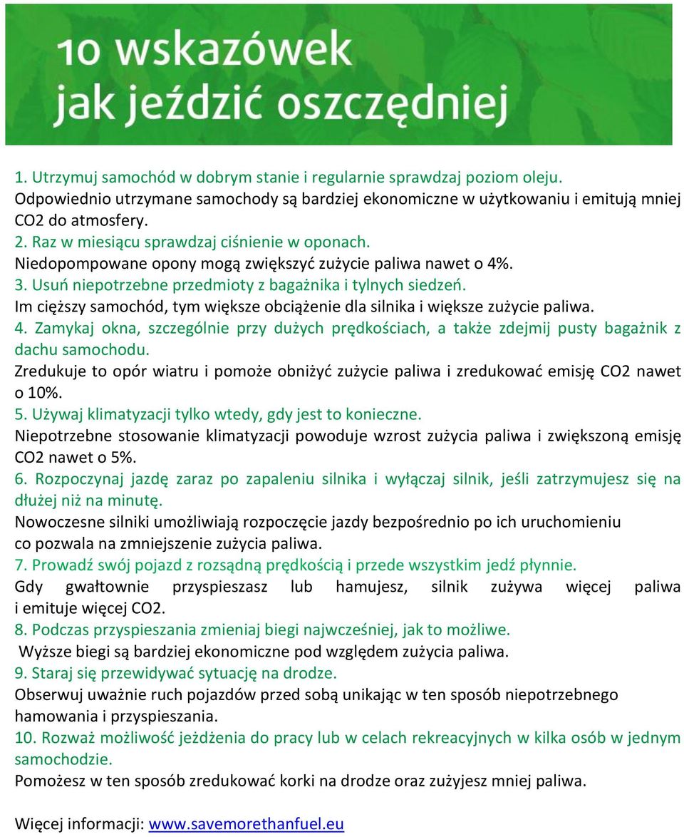 Niedopompowane opony mogą zwiększyć zużycie paliwa nawet o 4%. 3. Usuń niepotrzebne przedmioty z bagażnika i tylnych siedzeń.