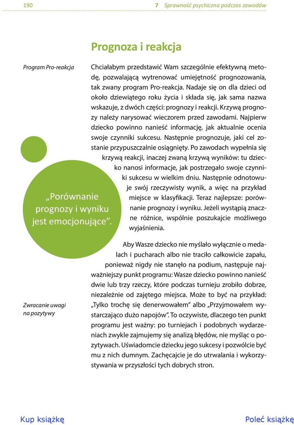 Nadaje się on dla dzieci od około dziewiątego roku życia i składa się, jak sama nazwa wskazuje, z dwóch części: prognozy i reakcji. Krzywą prognozy należy narysować wieczorem przed zawodami.