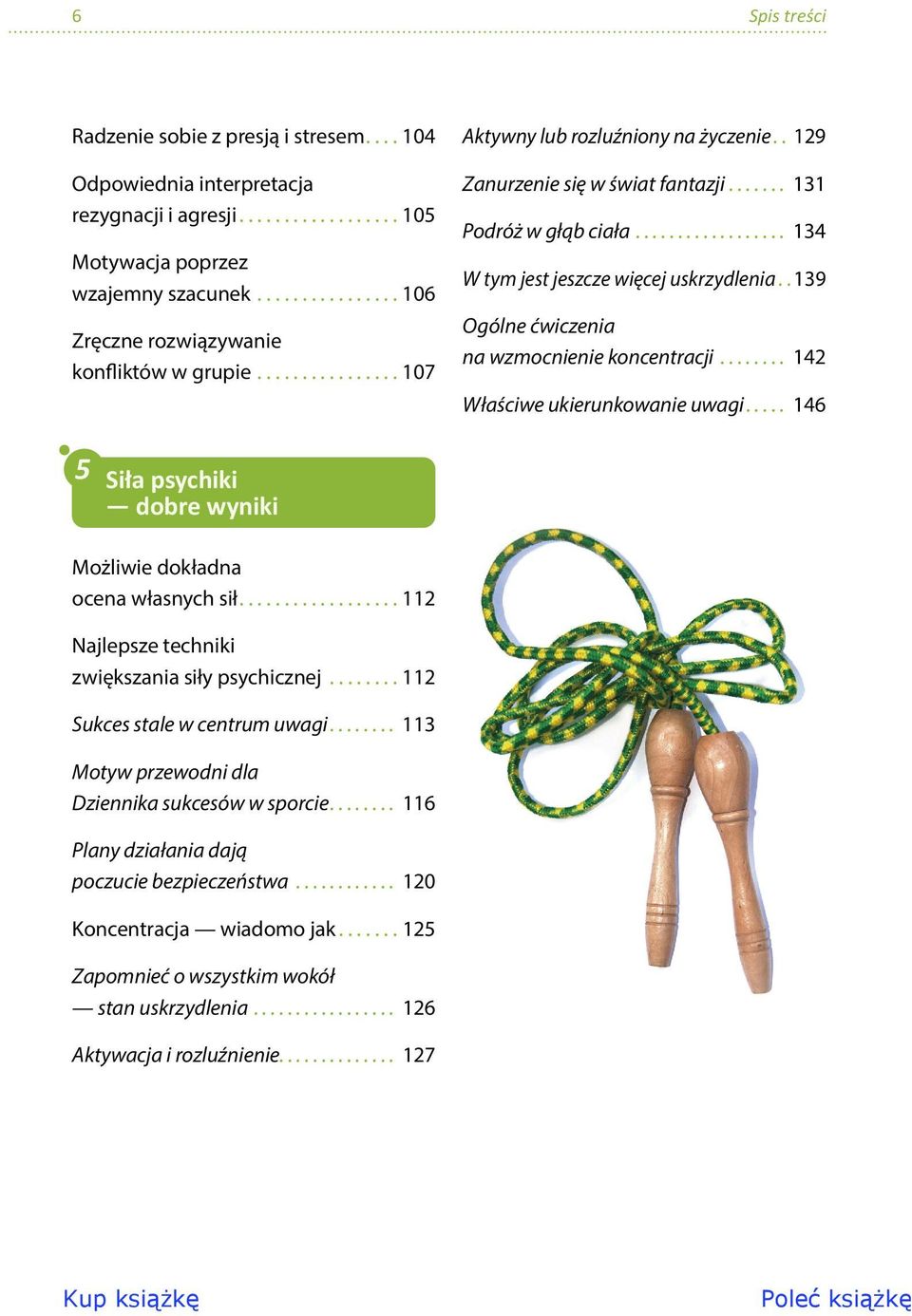 ................. 134 W tym jest jeszcze więcej uskrzydlenia.. 139 Ogólne ćwiczenia na wzmocnienie koncentracji........ 142 Właściwe ukierunkowanie uwagi.