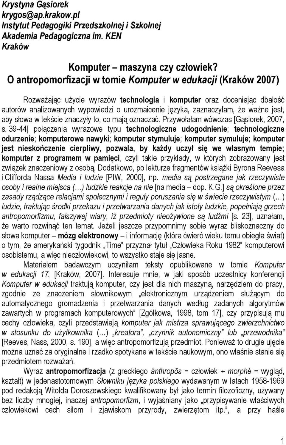 zaznaczyłam, że ważne jest, aby słowa w tekście znaczyły to, co mają oznaczać. Przywołałam wówczas [Gąsiorek, 2007, s.