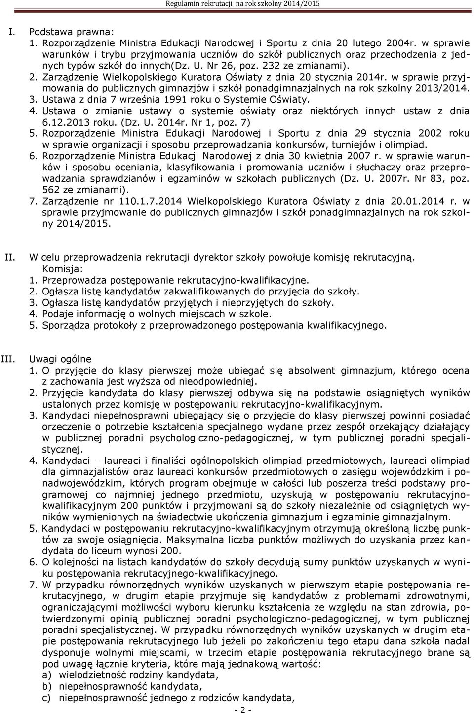 , poz. 232 ze zmianami). 2. Zarządzenie Wielkopolskiego Kuratora Oświaty z dnia 20 stycznia 2014r. w sprawie przyjmowania do publicznych gimnazjów i szkół ponadgimnazjalnych na rok szkolny 2013/2014.