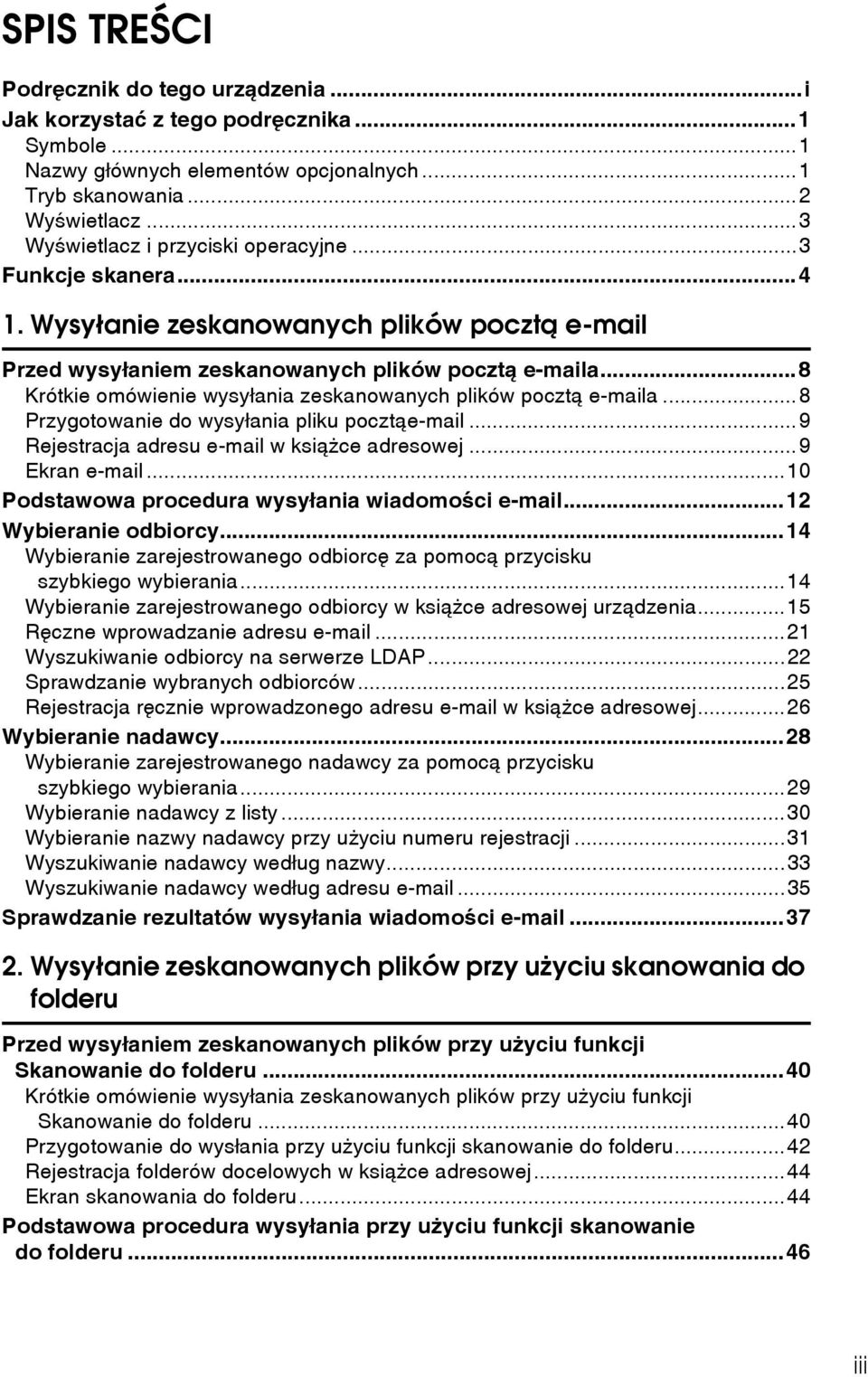 ..8 Krótkie omówienie wysyâania zeskanowanych plików pocztà e-maila...8 Przygotowanie do wysyâania pliku pocztàe-mail...9 Rejestracja adresu e-mail w ksiàåce adresowej...9 Ekran e-mail.