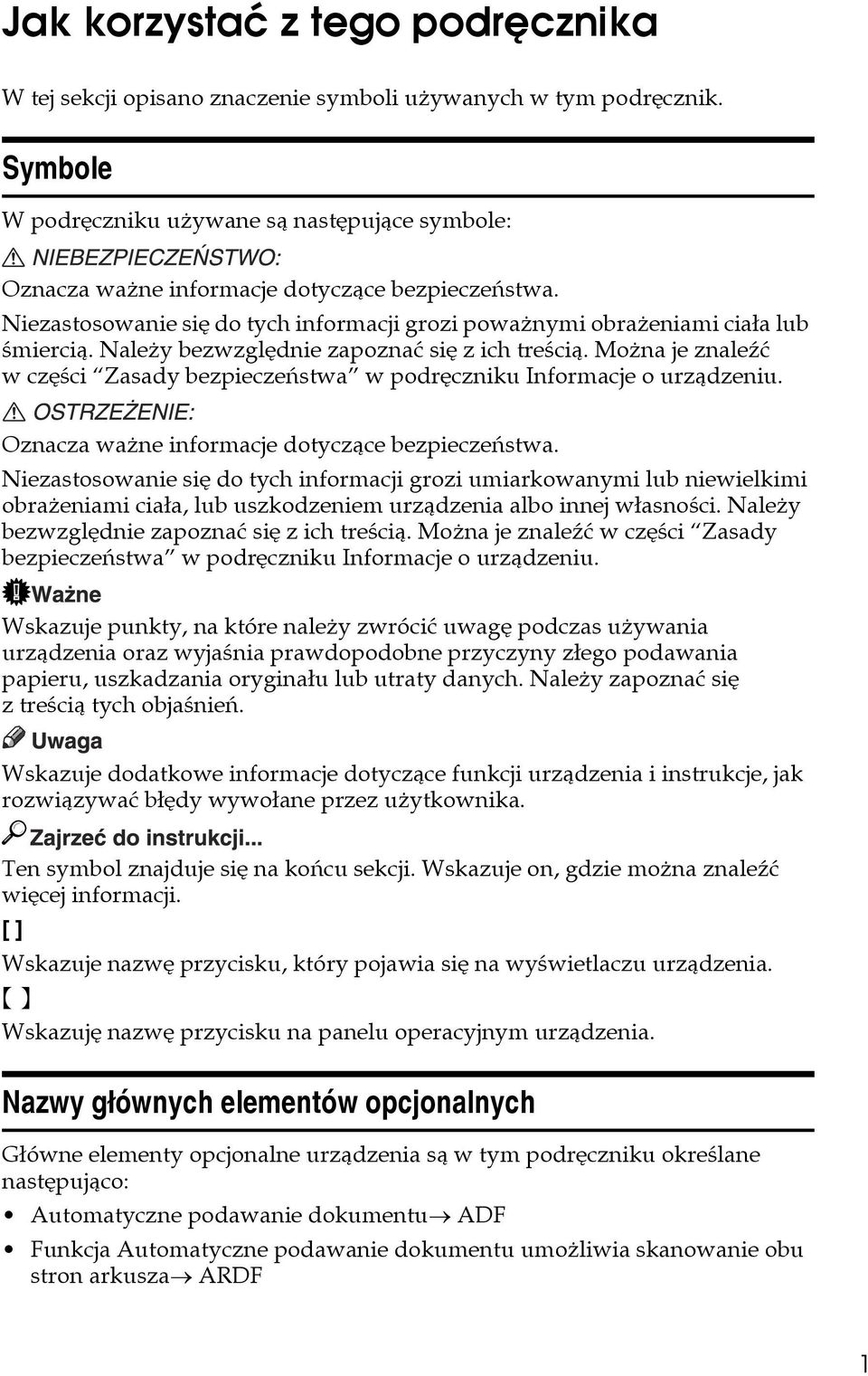 Naleåy bezwzglêdnie zapoznaæ siê z ich treãcià. Moåna je znaleäæ w czêãci Zasady bezpieczeñstwa w podrêczniku Informacje o urzàdzeniu. Oznacza waåne informacje dotyczàce bezpieczeñstwa.