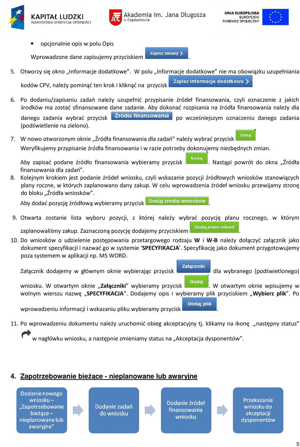 Po dodaniu/zapisaniu zadań należy uzupełnić przypisanie źródeł finansowania, czyli oznaczenie z jakich środków ma zostać sfinansowane dane zadanie.