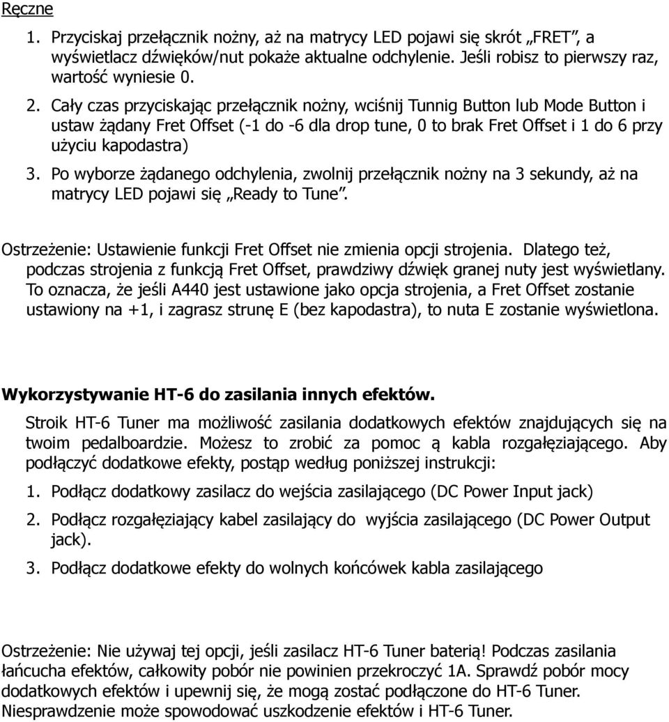 Po wyborze żądanego odchylenia, zwolnij przełącznik nożny na 3 sekundy, aż na matrycy LED pojawi się Ready to Tune. Ostrzeżenie: Ustawienie funkcji Fret Offset nie zmienia opcji strojenia.