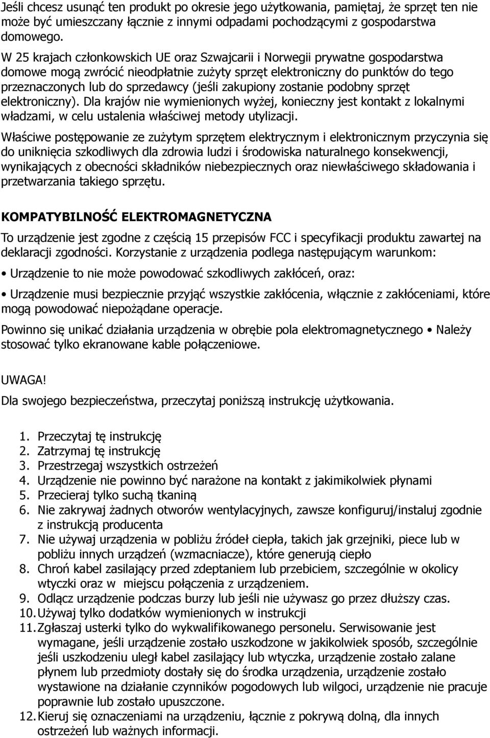 zakupiony zostanie podobny sprzęt elektroniczny). Dla krajów nie wymienionych wyżej, konieczny jest kontakt z lokalnymi władzami, w celu ustalenia właściwej metody utylizacji.