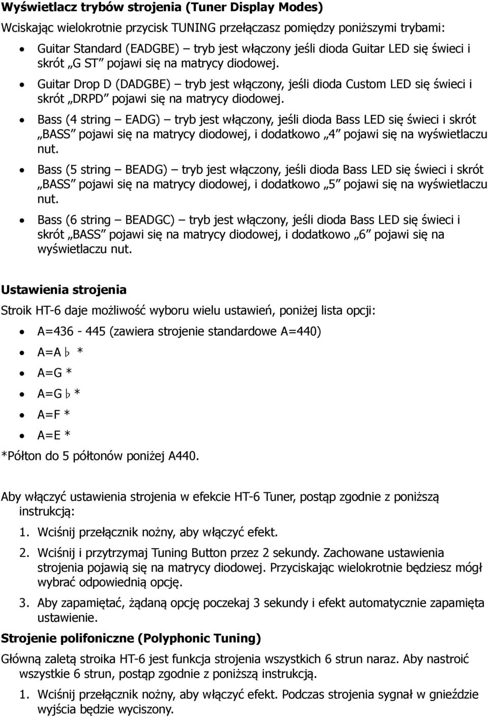 Bass (4 string EADG) tryb jest włączony, jeśli dioda Bass LED się świeci i skrót BASS pojawi się na matrycy diodowej, i dodatkowo 4 pojawi się na wyświetlaczu nut.