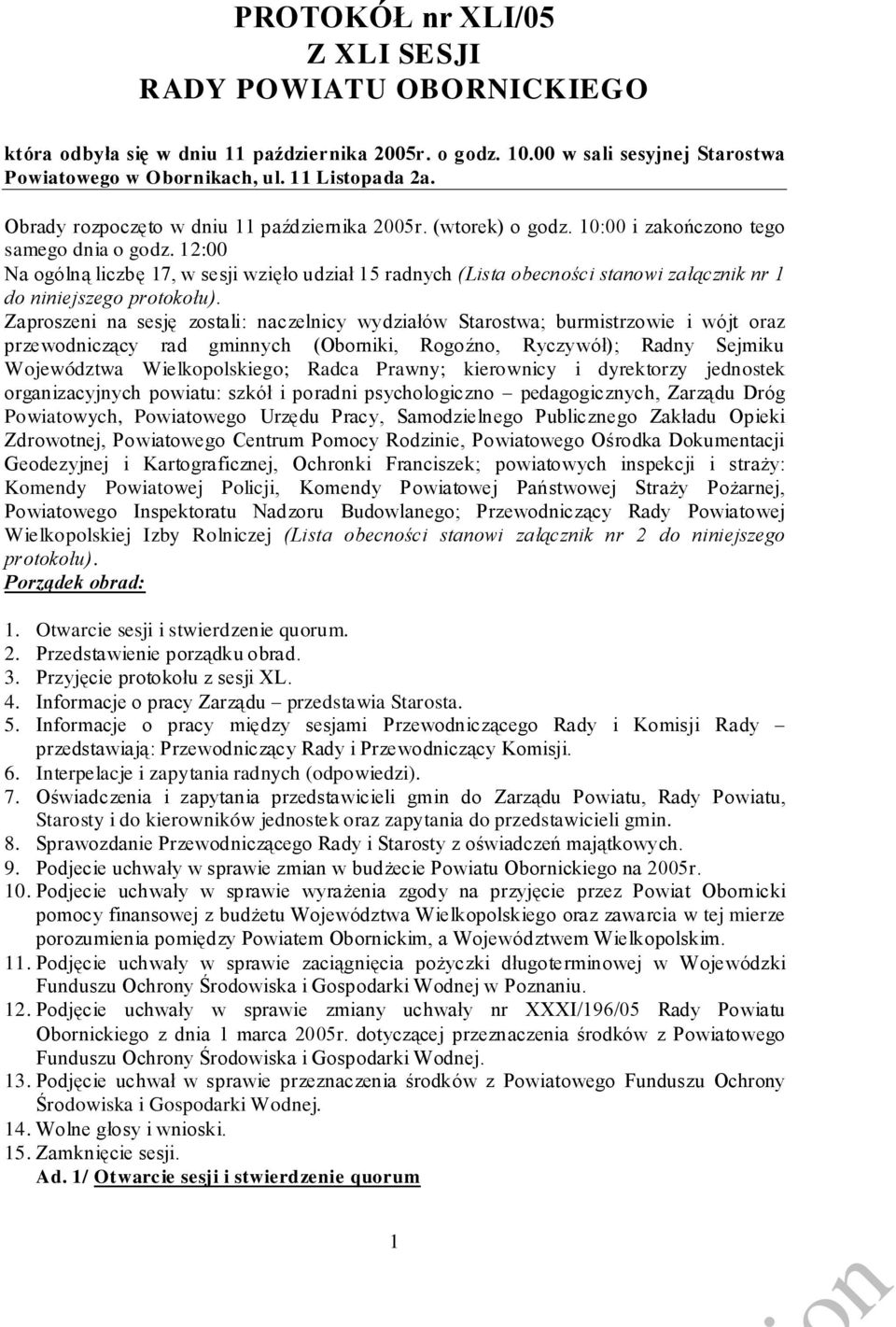 12:00 Na ogólą liczbę 17, w sesji wzięło udział 15 radych (Lista obecości staowi załączik r 1 do iiejszego protokołu).