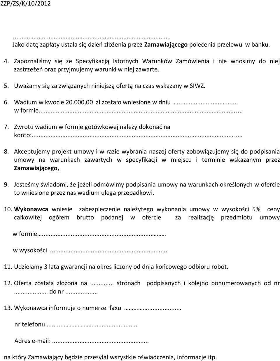 Uważamy się za związanych niniejszą ofertą na czas wskazany w SIWZ. 6. Wadium w kwocie 20.000,00 zł zostało wniesione w dniu... w formie... 7.