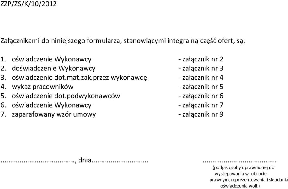 wykaz pracowników - załącznik nr 5 5. oświadczenie dot.podwykonawców - załącznik nr 6 6. oświadczenie Wykonawcy - załącznik nr 7 7.