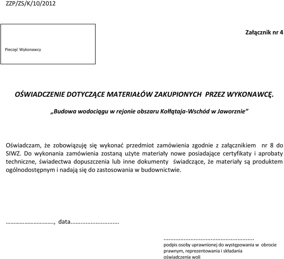 SIWZ. Do wykonania zamówienia zostaną użyte materiały nowe posiadające certyfikaty i aprobaty techniczne, świadectwa dopuszczenia lub inne dokumenty