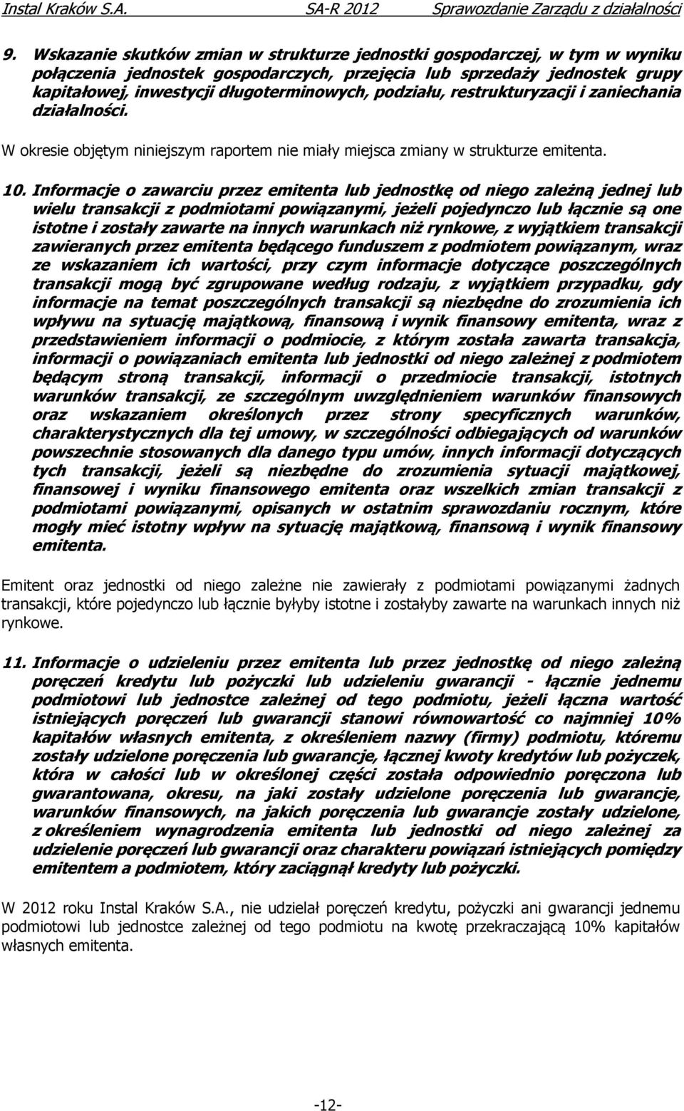 Informacje o zawarciu przez emitenta lub jednostkę od niego zależną jednej lub wielu transakcji z podmiotami powiązanymi, jeżeli pojedynczo lub łącznie są one istotne i zostały zawarte na innych