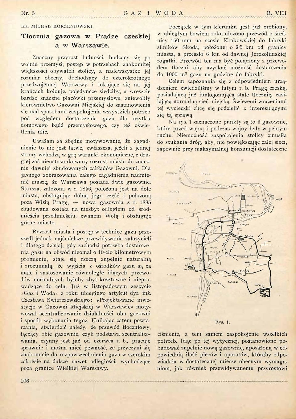 Warszawy i lokujące się na jej krańcach kolonje, pojedyncze siedzib}', a wreszcie bardzo znaczne placówki przemysłowe, zniewoliły kierownictwo Gazowni Miejskiej do zastanowienia się nad sposobami
