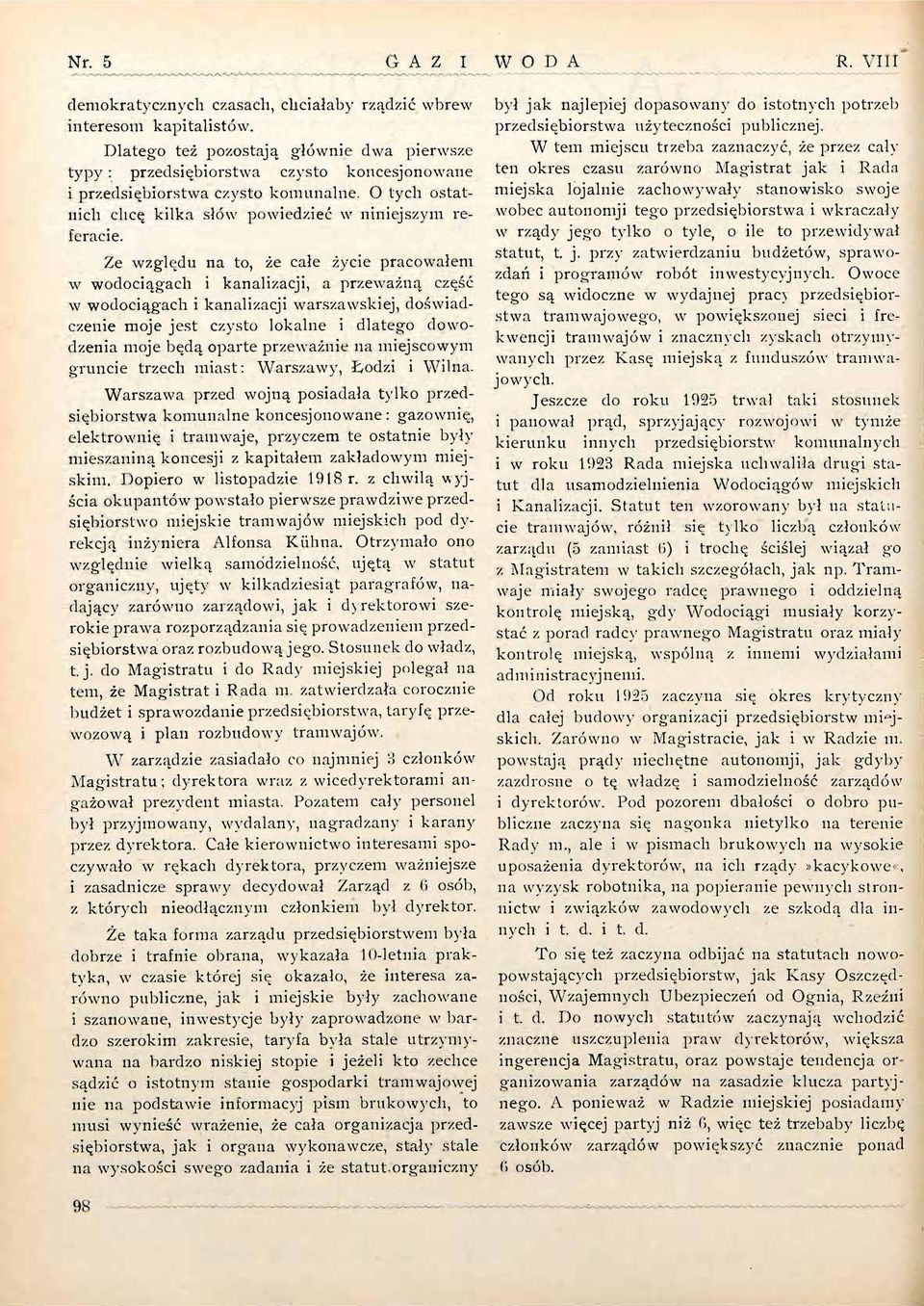 Ze względu na to, że całe życie pracowałem w wodociągach i kanalizacji, a przeważną część w wodociągach i kanalizacji warszawskiej, doświadczenie moje jest czysto lokalne i dlatego dowodzenia moje