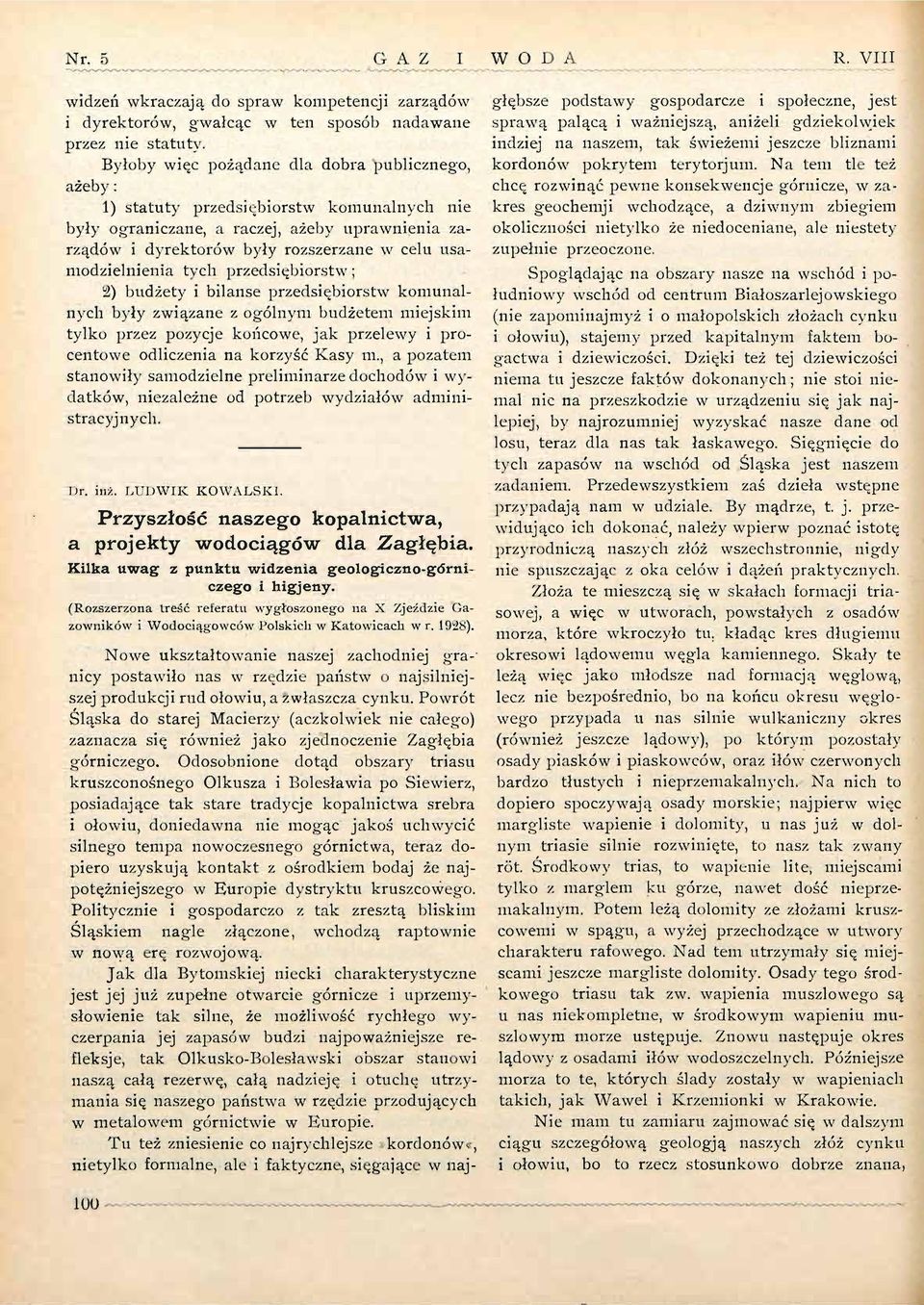 Byłoby więc pożądane dla dobra publicznego, ażeby: 1) statuty przedsiębiorstw komunalnych nie były ograniczane, a raczej, ażeby uprawnienia zarządów i dyrektorów były rozszerzane w celu