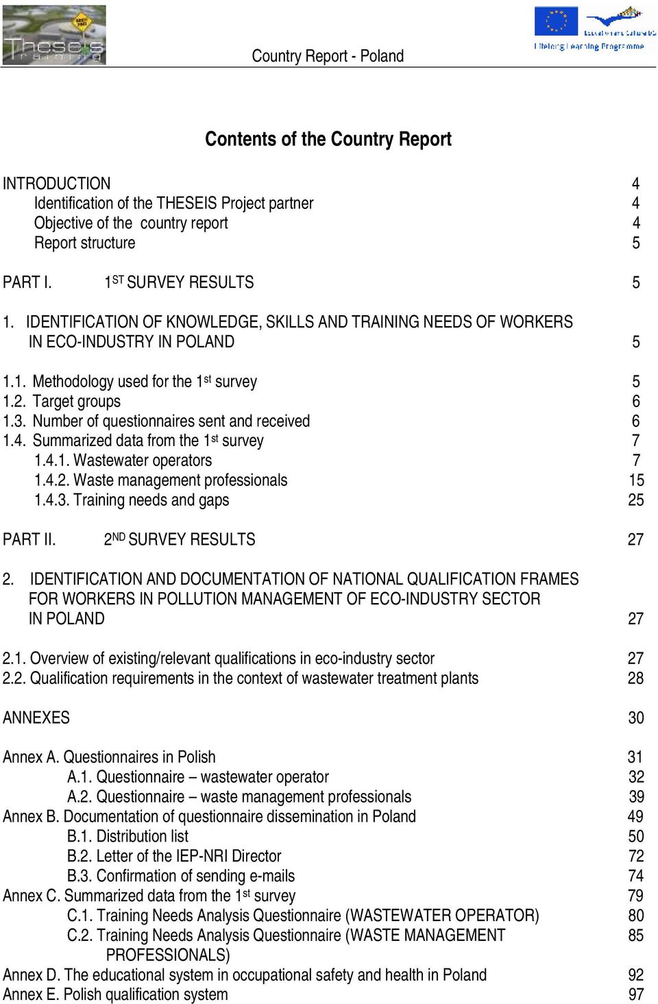 Number of questionnaires sent and received 6 1.4. Summarized data from the 1 st survey 7 1.4.1. Wastewater operators 7 1.4.2. Waste management professionals 15 1.4.3.