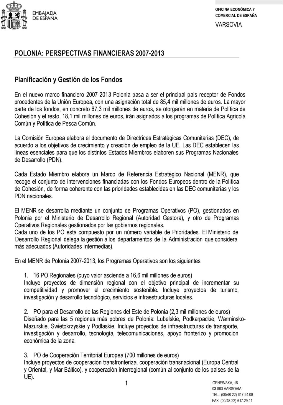 La mayor parte de los fondos, en concreto 67,3 mil millones de euros, se otorgarán en materia de Política de Cohesión y el resto, 18,1 mil millones de euros, irán asignados a los programas de