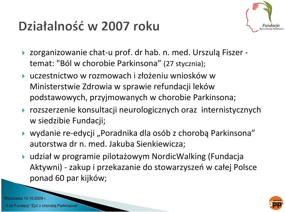 refundacji leków podstawowych, przyjmowanych w chorobie Parkinsona; rozszerzenie konsultacji neurologicznych oraz internistycznych w siedzibie