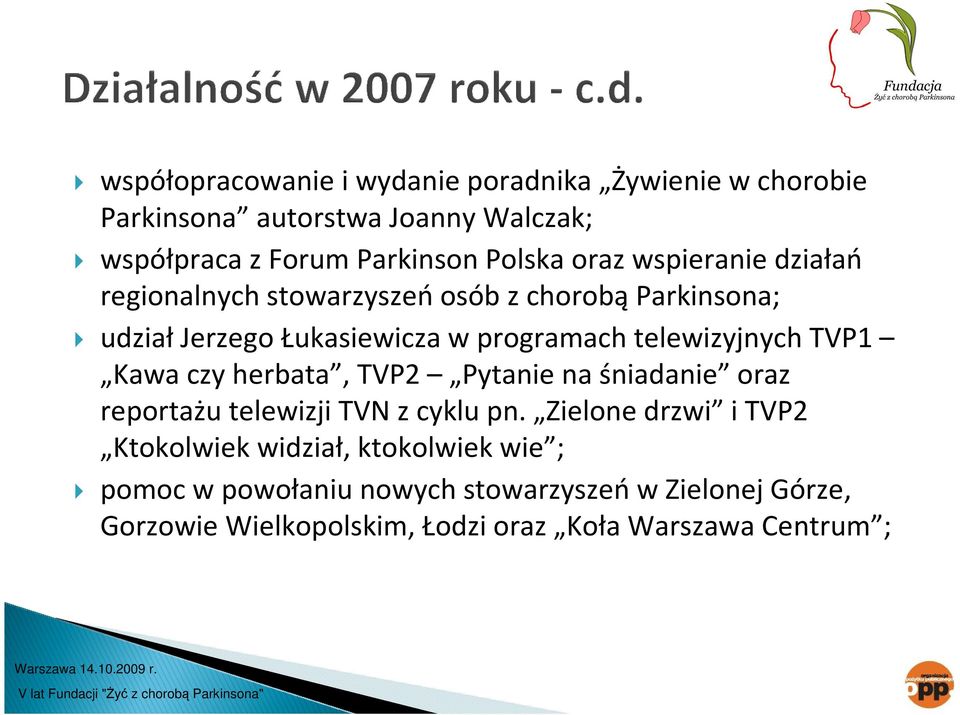 TVP1 Kawa czy herbata, TVP2 Pytanie na śniadanie oraz reportażu telewizji TVN z cyklu pn.