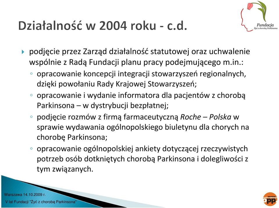 pacjentów z chorobą Parkinsona w dystrybucji bezpłatnej; podjęcie rozmów z firmąfarmaceutycznąroche Polskaw sprawie wydawania ogólnopolskiego