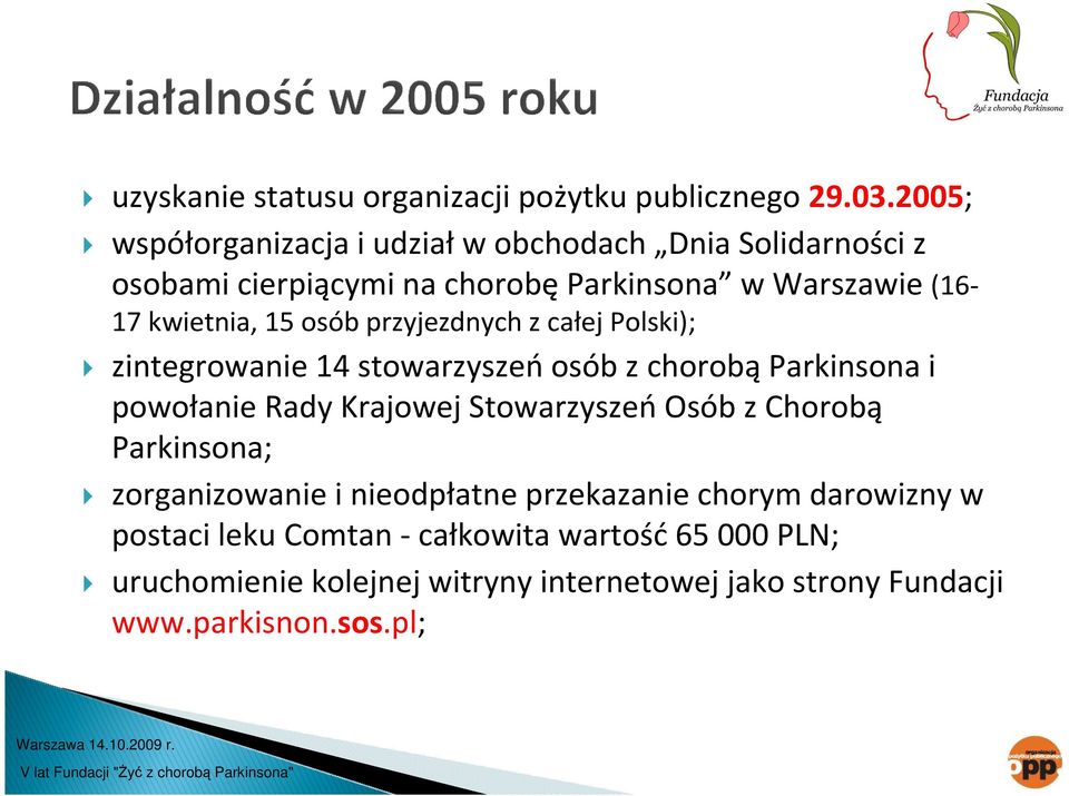 15 osób przyjezdnych z całej Polski); zintegrowanie 14 stowarzyszeńosób z chorobąparkinsona i powołanie Rady Krajowej Stowarzyszeń Osób