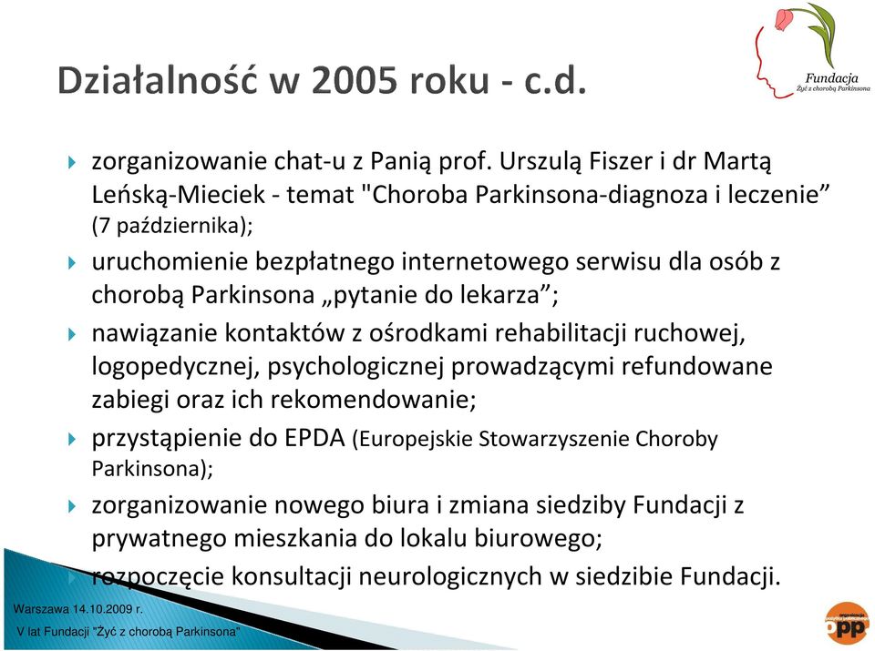 dla osób z chorobą Parkinsona pytanie do lekarza ; nawiązanie kontaktów z ośrodkami rehabilitacji ruchowej, logopedycznej, psychologicznej prowadzącymi