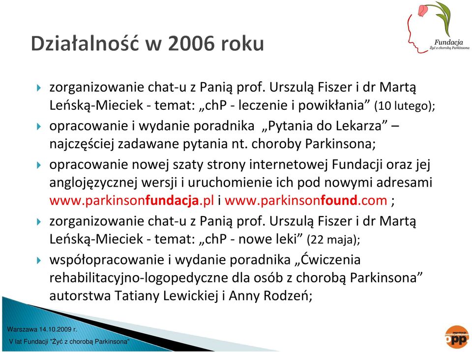 pytania nt. choroby Parkinsona; opracowanie nowej szaty strony internetowej Fundacji oraz jej anglojęzycznej wersji i uruchomienie ich pod nowymi adresami www.