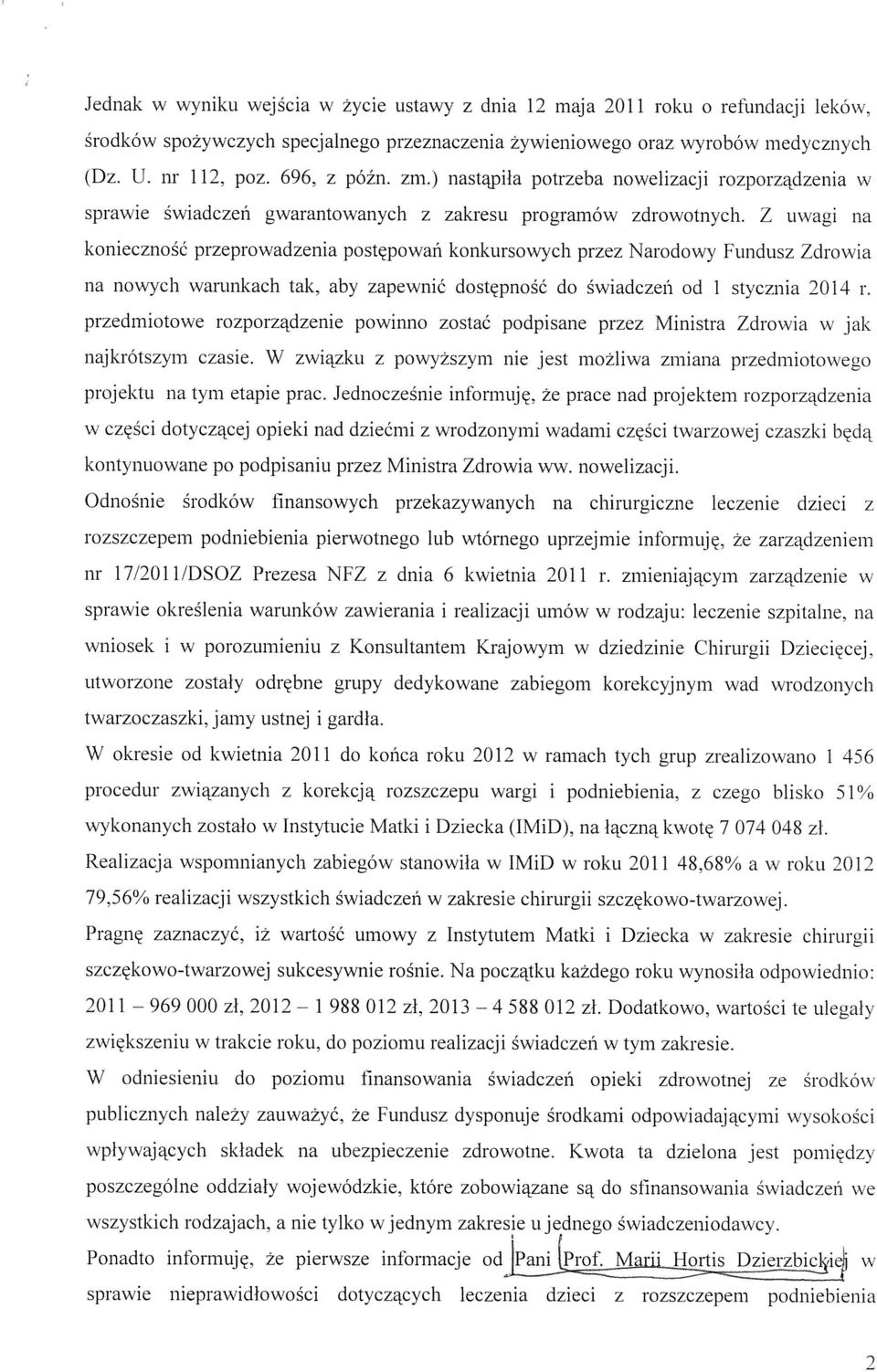 Z uwagi na konieczność przeprowadzenia postępowań konkursowych przez Narodowy Fundusz Zdrowia na nowych warunkach tak, aby zapewnić dostępność do świadczeń od 1 stycznia 2014 r.