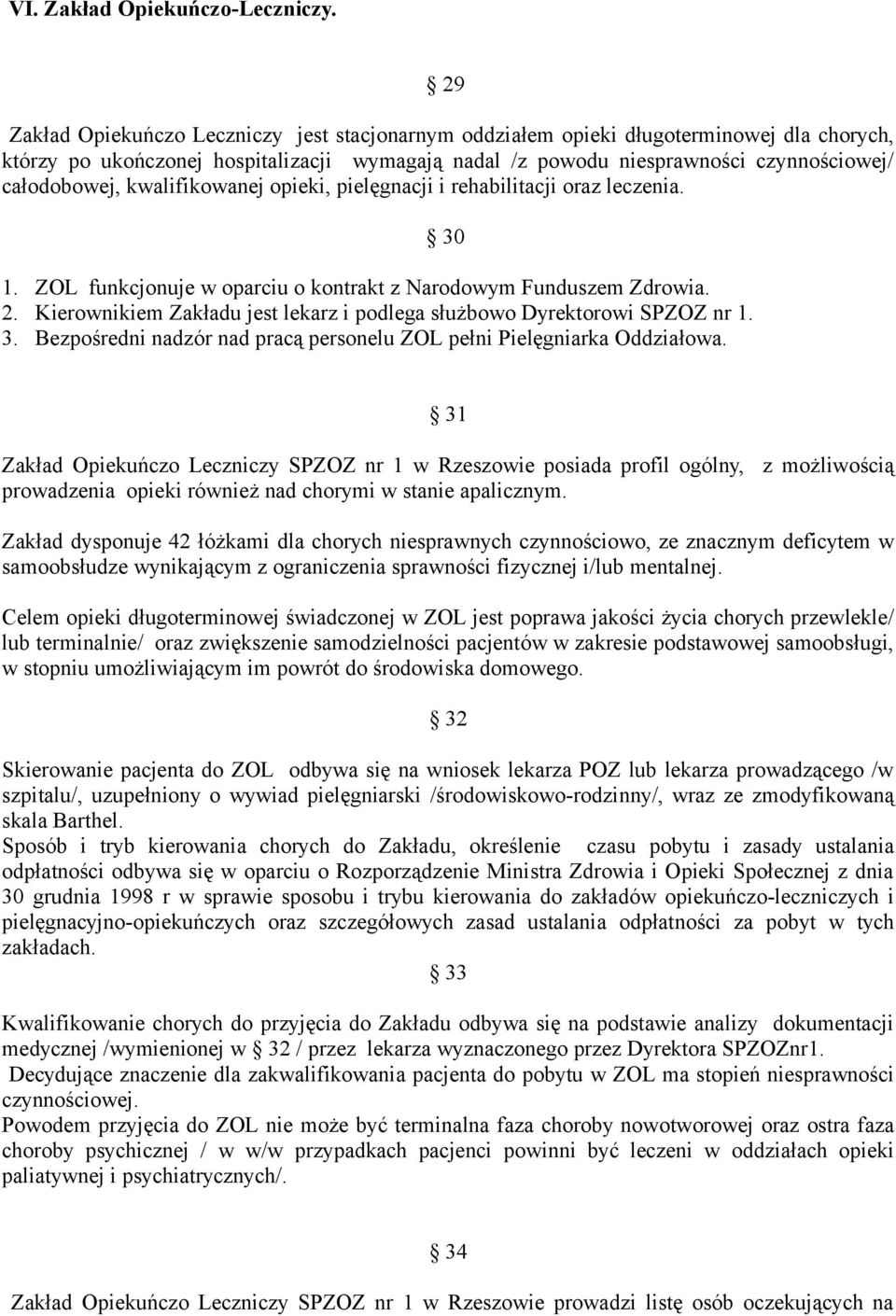 kwalifikowanej opieki, pielęgnacji i rehabilitacji oraz leczenia. 30 1. ZOL funkcjonuje w oparciu o kontrakt z Narodowym Funduszem Zdrowia. 2.