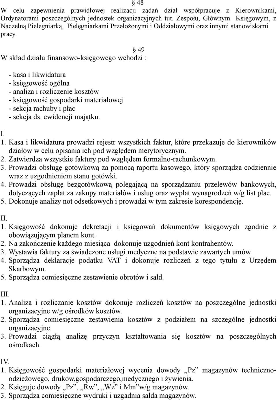 49 W skład działu finansowo-księgowego wchodzi : - kasa i likwidatura - księgowość ogólna - analiza i rozliczenie kosztów - księgowość gospodarki materiałowej - sekcja rachuby i płac - sekcja ds.