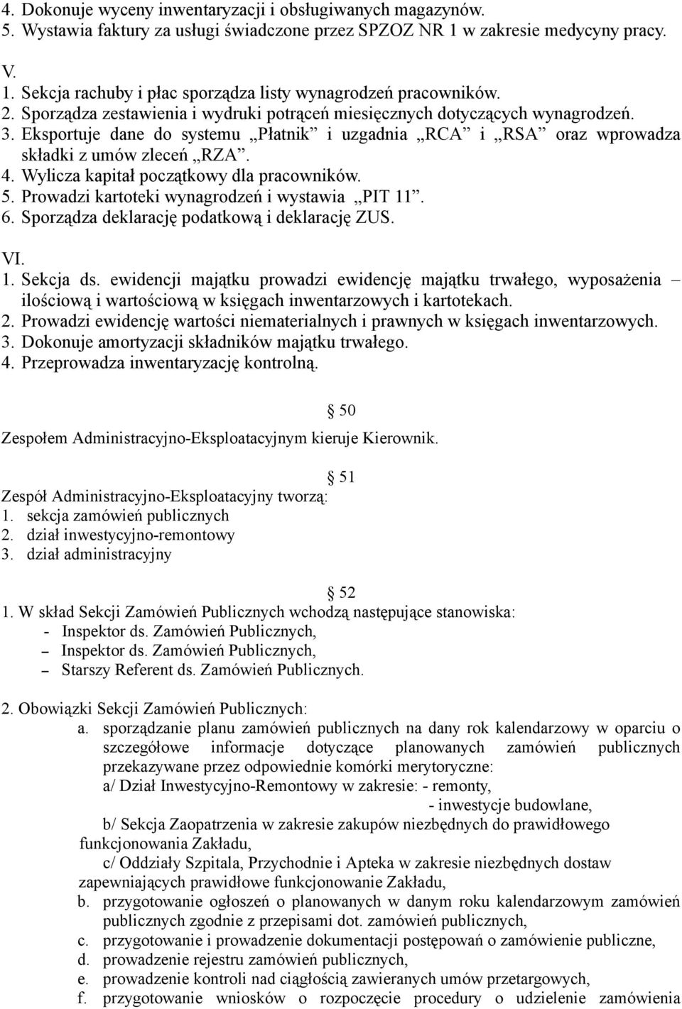 Wylicza kapitał początkowy dla pracowników. 5. Prowadzi kartoteki wynagrodzeń i wystawia PIT 11. 6. Sporządza deklarację podatkową i deklarację ZUS. VI. 1. Sekcja ds.