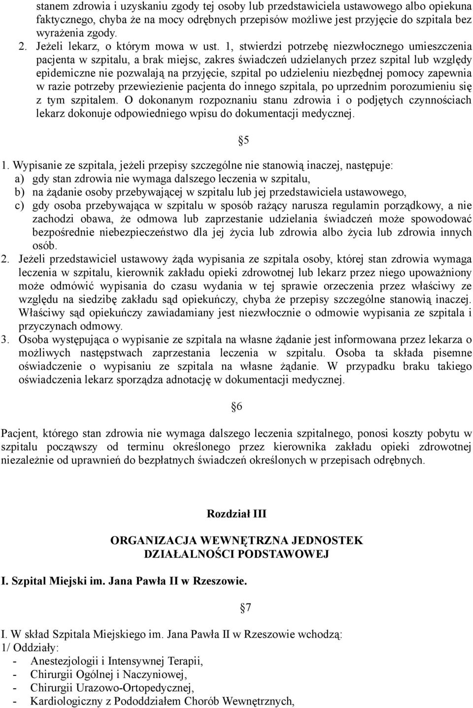 1, stwierdzi potrzebę niezwłocznego umieszczenia pacjenta w szpitalu, a brak miejsc, zakres świadczeń udzielanych przez szpital lub względy epidemiczne nie pozwalają na przyjęcie, szpital po