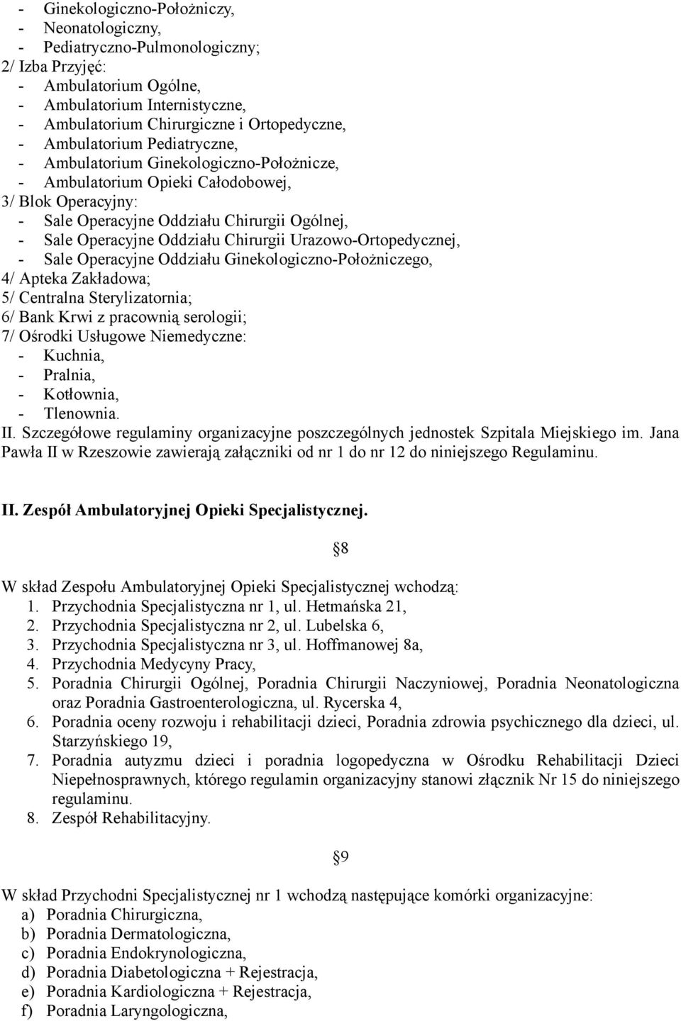 Chirurgii Urazowo-Ortopedycznej, - Sale Operacyjne Oddziału Ginekologiczno-Położniczego, 4/ Apteka Zakładowa; 5/ Centralna Sterylizatornia; 6/ Bank Krwi z pracownią serologii; 7/ Ośrodki Usługowe