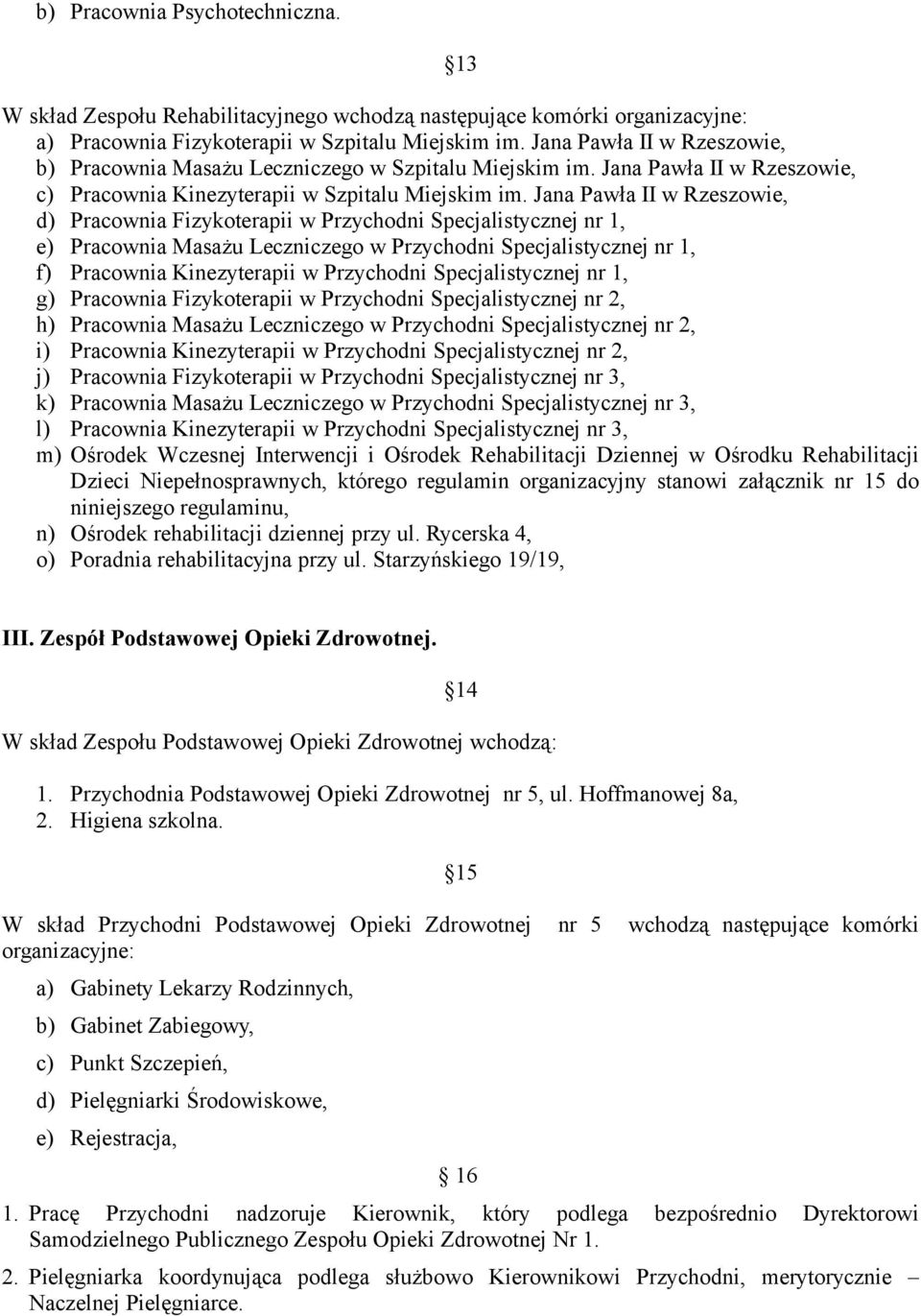 Jana Pawła II w Rzeszowie, d) Pracownia Fizykoterapii w Przychodni Specjalistycznej nr 1, e) Pracownia Masażu Leczniczego w Przychodni Specjalistycznej nr 1, f) Pracownia Kinezyterapii w Przychodni