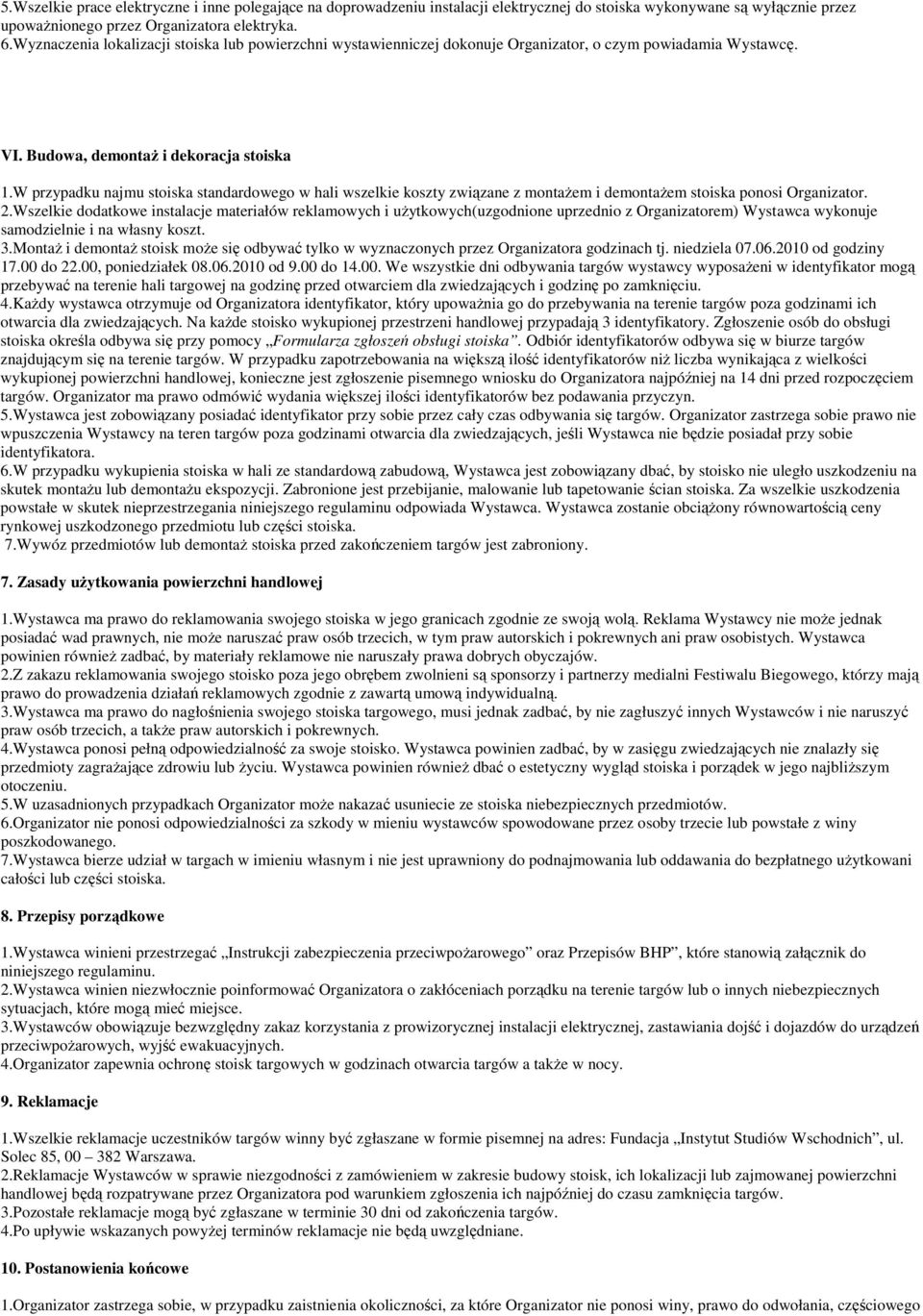 W przypadku najmu stoiska standardowego w hali wszelkie koszty związane z montaŝem i demontaŝem stoiska ponosi Organizator. 2.