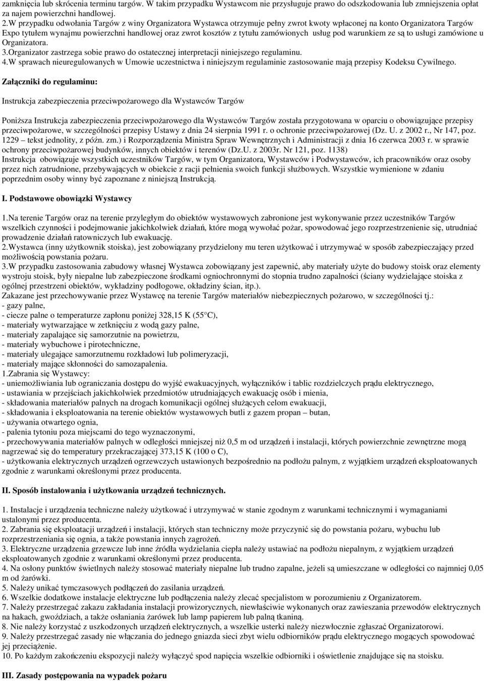 zamówionych usług pod warunkiem ze są to usługi zamówione u Organizatora. 3.Organizator zastrzega sobie prawo do ostatecznej interpretacji niniejszego regulaminu. 4.