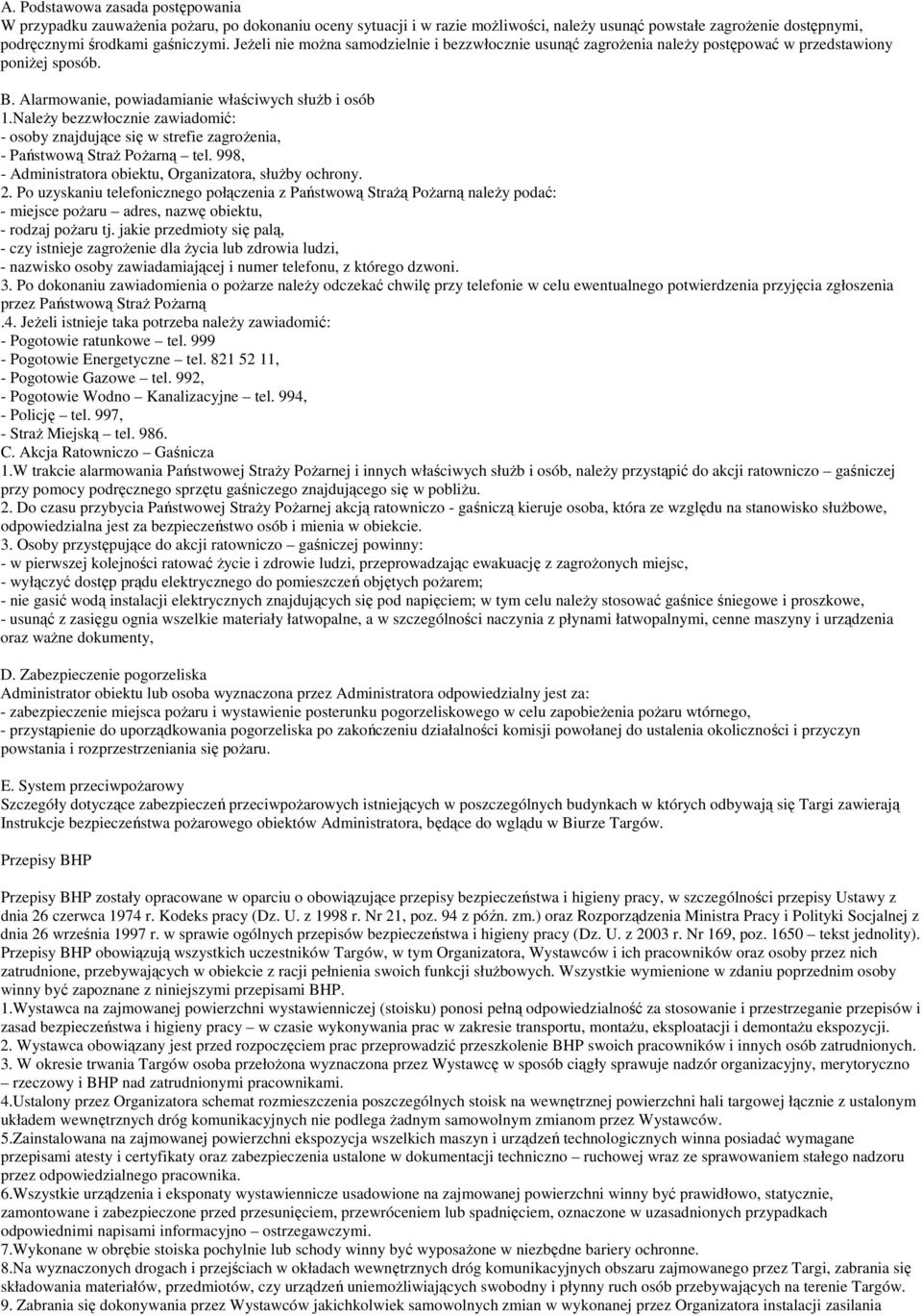 NaleŜy bezzwłocznie zawiadomić: - osoby znajdujące się w strefie zagroŝenia, - Państwową StraŜ PoŜarną tel. 998, - Administratora obiektu, Organizatora, słuŝby ochrony. 2.