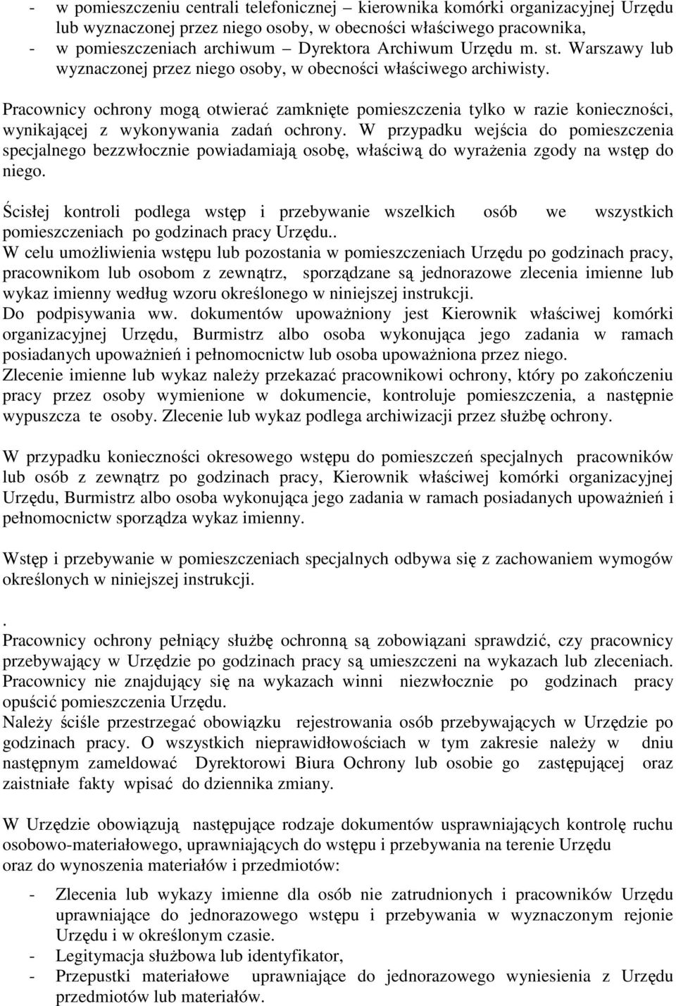 Pracownicy ochrony mogą otwierać zamknięte pomieszczenia tylko w razie konieczności, wynikającej z wykonywania zadań ochrony.