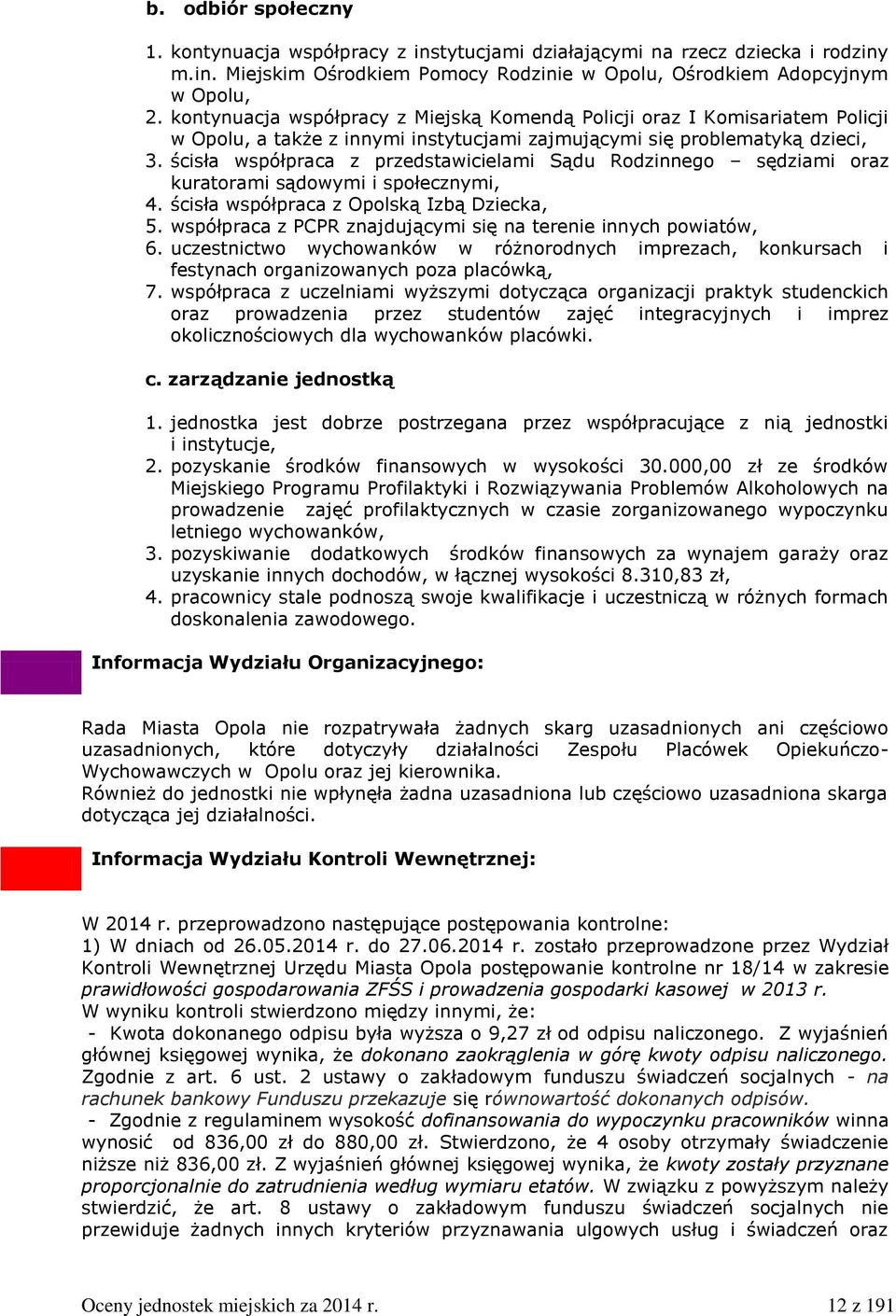 ścisła współpraca z przedstawicielami Sądu Rodzinnego sędziami oraz kuratorami sądowymi i społecznymi, 4. ścisła współpraca z Opolską Izbą Dziecka, 5.