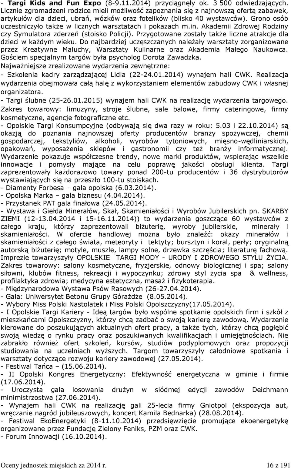 Grono osób uczestniczyło także w licznych warsztatach i pokazach m.in. Akademii Zdrowej Rodziny czy Symulatora zderzeń (stoisko Policji).