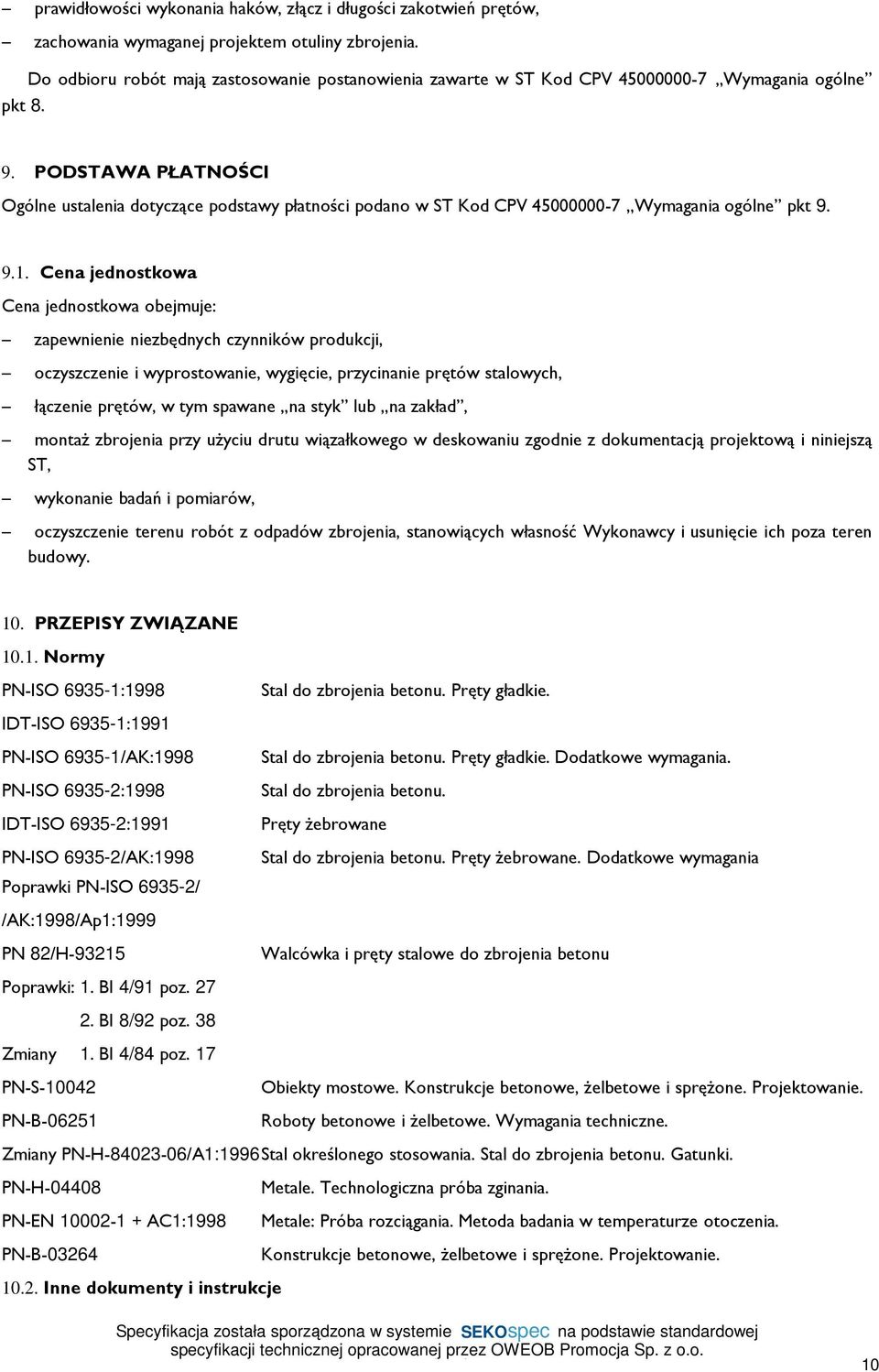 PODSTAWA PŁATNOŚCI Ogólne ustalenia dotyczące podstawy płatności podano w ST Kod CPV 45000000-7 Wymagania ogólne pkt 9. 9.1.