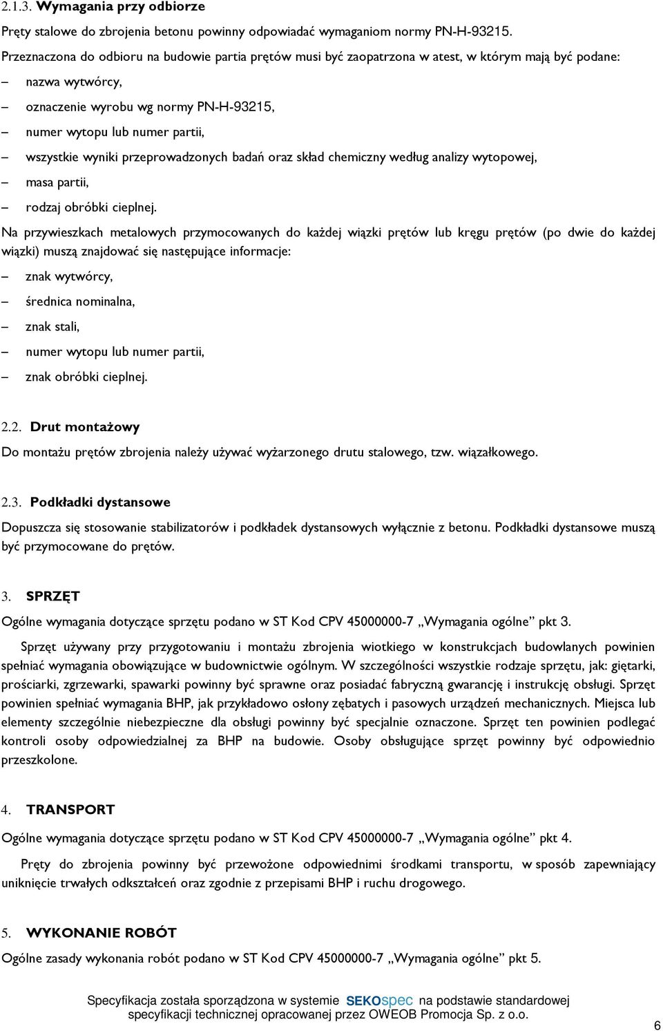 wszystkie wyniki przeprowadzonych badań oraz skład chemiczny według analizy wytopowej, masa partii, rodzaj obróbki cieplnej.