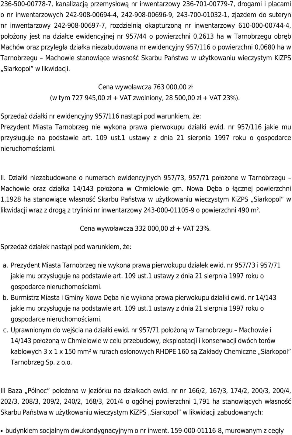 niezabudowana nr ewidencyjny 957/116 o powierzchni 0,0680 ha w Tarnobrzegu Machowie stanowiące własność Skarbu Państwa w użytkowaniu wieczystym KiZPS Siarkopol w likwidacji.