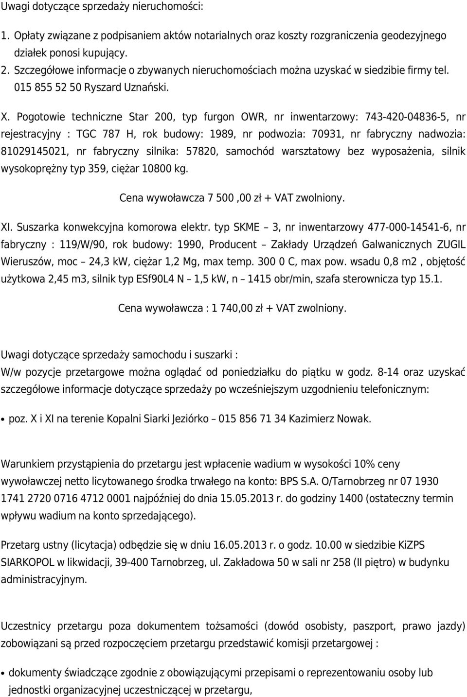 Pogotowie techniczne Star 200, typ furgon OWR, nr inwentarzowy: 743-420-04836-5, nr rejestracyjny : TGC 787 H, rok budowy: 1989, nr podwozia: 70931, nr fabryczny nadwozia: 81029145021, nr fabryczny