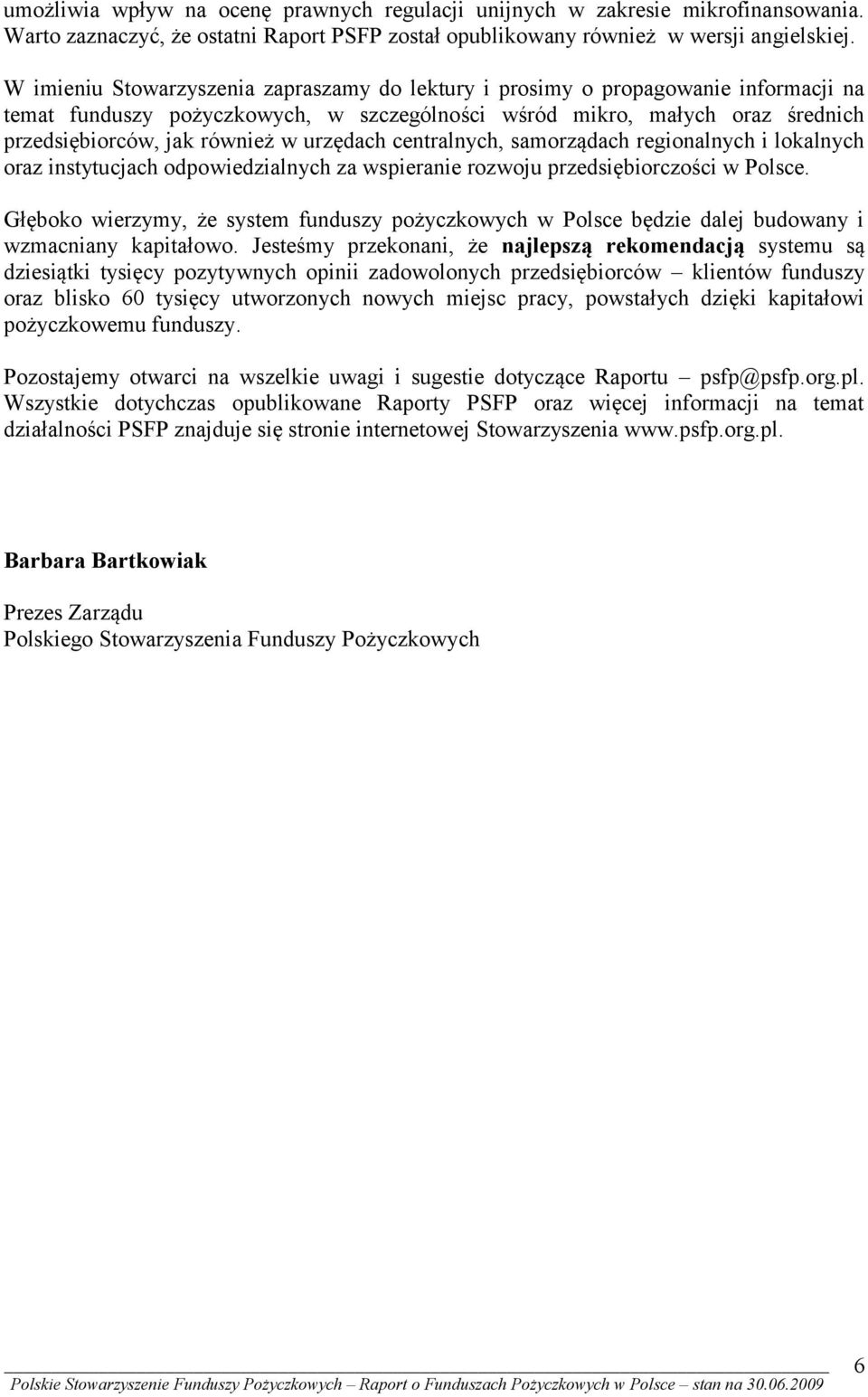 urzędach centralnych, samorządach regionalnych i lokalnych oraz instytucjach odpowiedzialnych za wspieranie rozwoju przedsiębiorczości w Polsce.