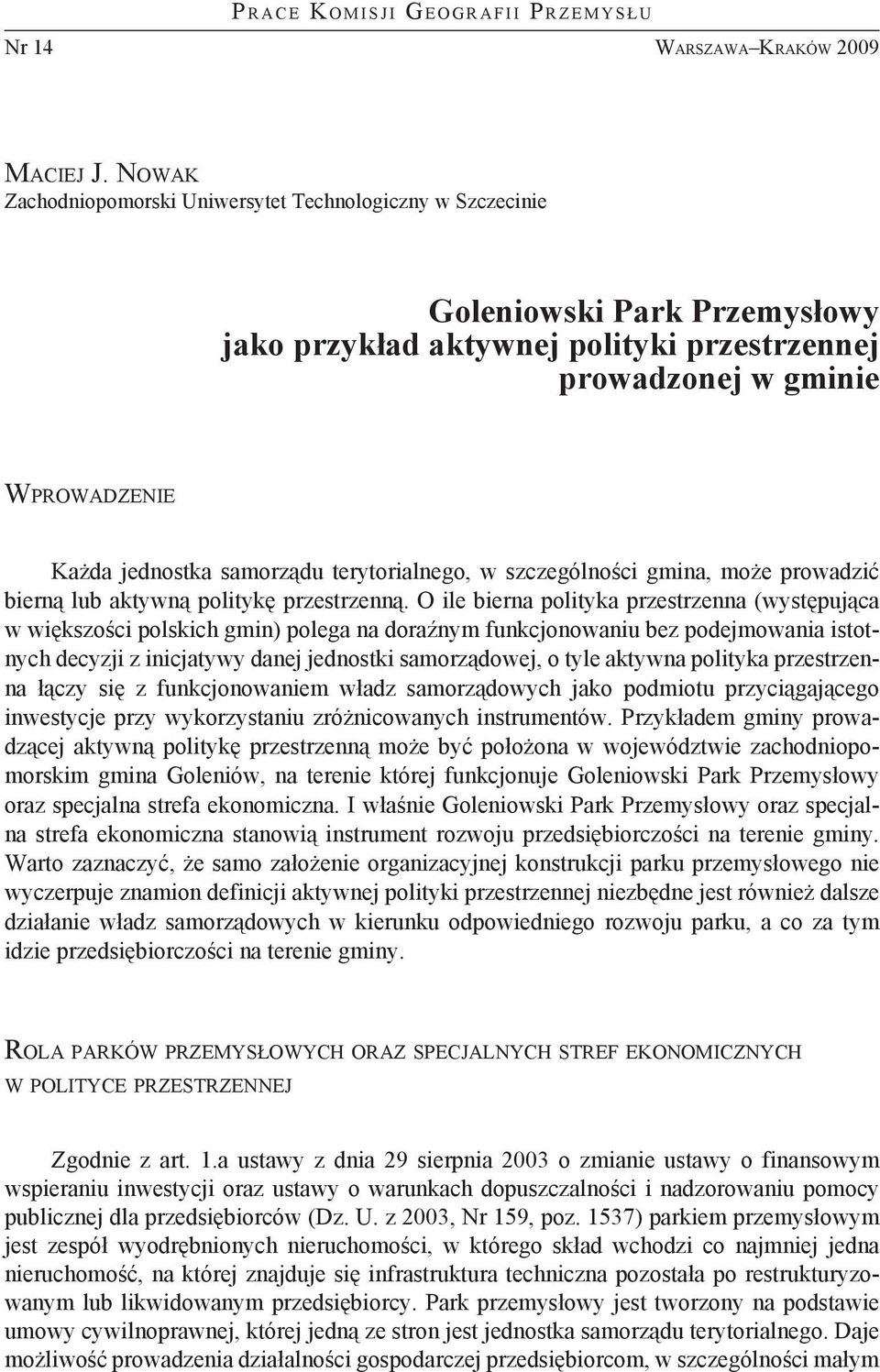 jednostka samorządu terytorialnego, w szczególności gmina, może prowadzić bierną lub aktywną politykę przestrzenną.