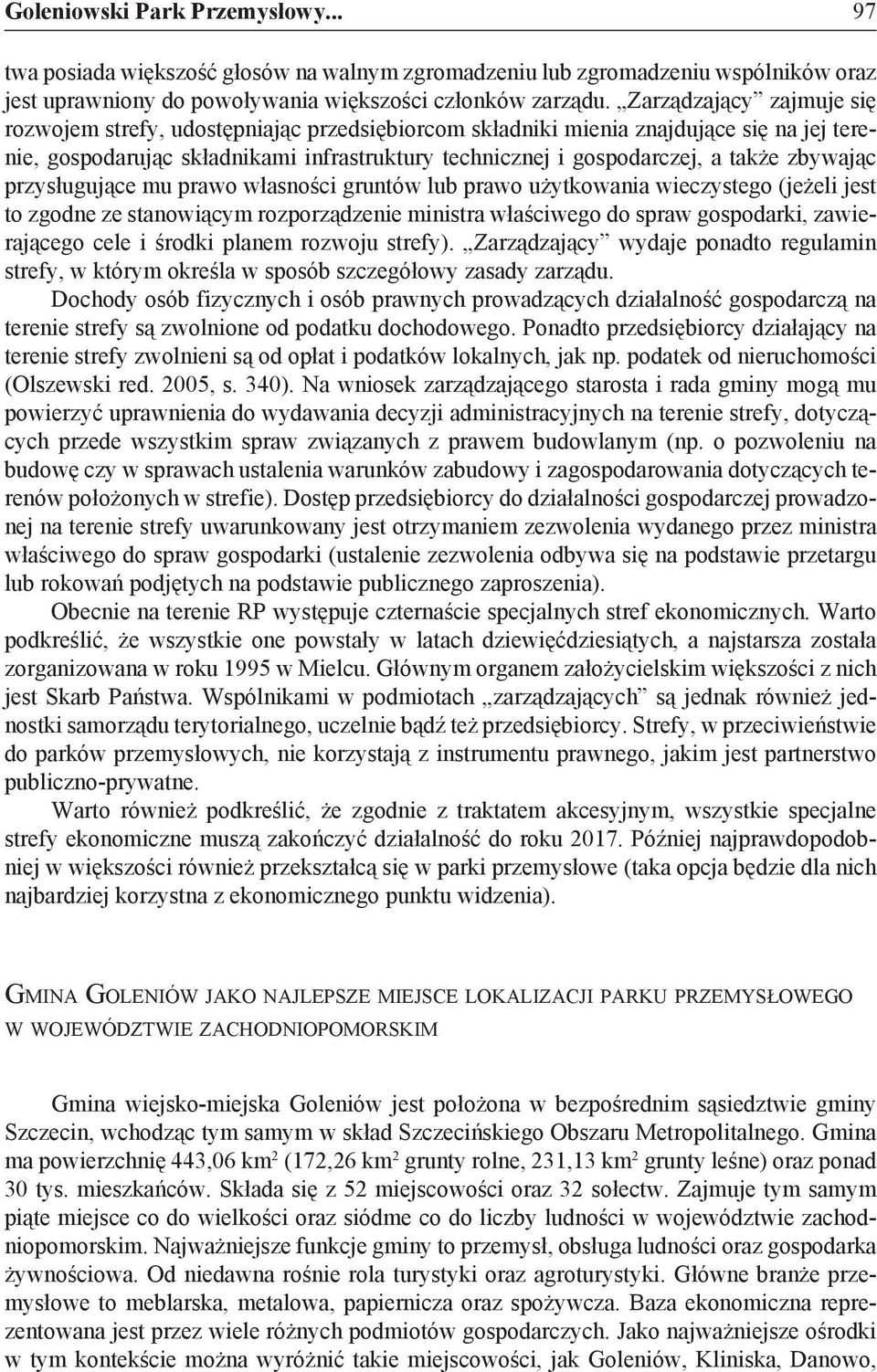 zbywając przysługujące mu prawo własności gruntów lub prawo użytkowania wieczystego (jeżeli jest to zgodne ze stanowiącym rozporządzenie ministra właściwego do spraw gospodarki, zawierającego cele i