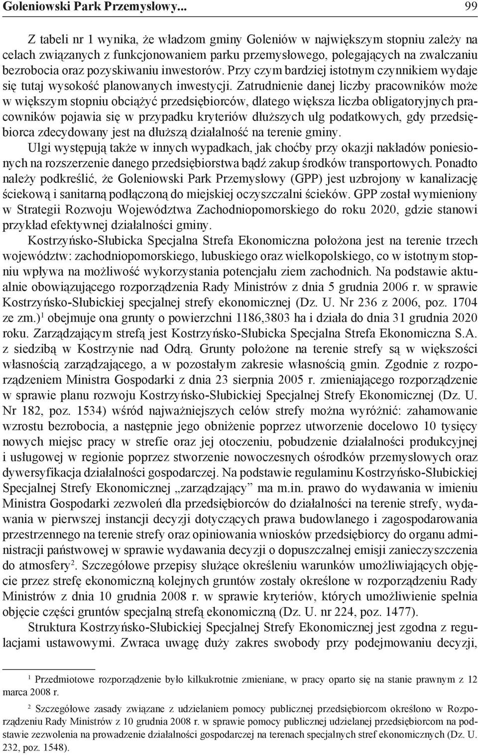 inwestorów. Przy czym bardziej istotnym czynnikiem wydaje się tutaj wysokość planowanych inwestycji.