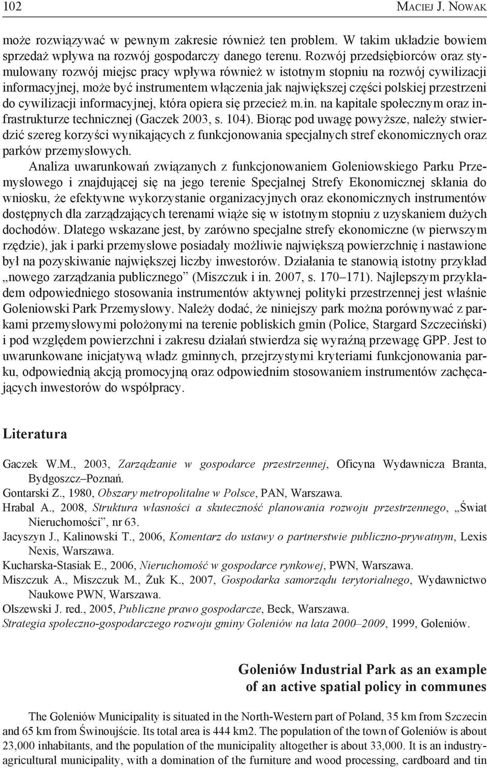 przestrzeni do cywilizacji informacyjnej, która opiera się przecież m.in. na kapitale społecznym oraz infrastrukturze technicznej (Gaczek 2003, s. 104).